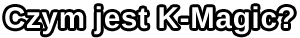 What is K-Magic